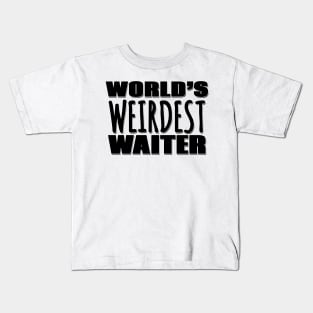 World's Weirdest Waiter Kids T-Shirt